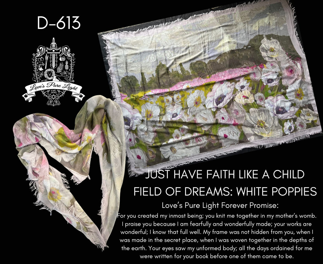 D-613 JUST HAVE FAITH LIKE A CHILD FIELD OF DREAMS: WHITE POPPIES PSALM 139  FRANCE